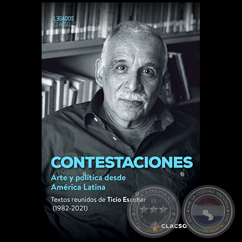 CONTESTACIONES: ARTE Y POLTICA DESDE AMRICA LATINA - Autor: TICIO ESCOBAR - Ao 2021